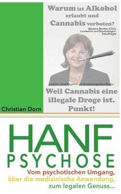 Hanfpsychose: Vom psychotischen Umgang über die medizinische Anwendung zum legalen Genuss... - Christian Dorn - cover