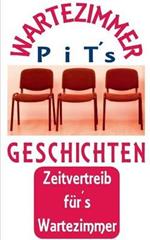 PiT´s Wartezimmer Geschichten: Zeitvertreib fürs Wartezimmer