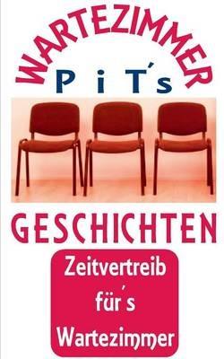 PiT´s Wartezimmer Geschichten: Zeitvertreib fürs Wartezimmer - Pit Vogt - cover