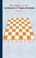 3D Chess 2 in 1 Tacticboard and Training Book: Tactics/strategies/drills for trainer/coaches, notebook, training, exercise, exercises, drills, practice, exercise course, tutorial, winning strategy, technique, sport club, play moves, coaching instruction, l - Theo Von Taane - cover