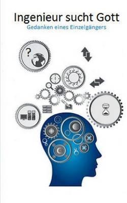Ingenieur sucht Gott: Gedanken eines Einzelgängers - Walter Müller - cover