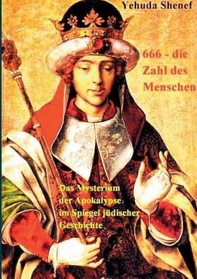 666, die Zahl des Menschen: Das Mysterium der Apokalypse im Spiegel jüdischer Geschichte - Yehuda Shenef - cover