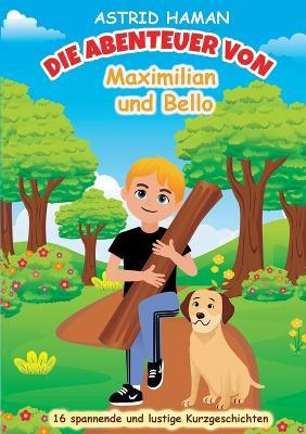 Die Abenteuer von Maximilian und Bello: Band 1 - Astrid Haman - cover