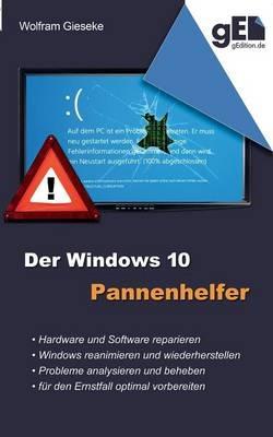 Der Windows 10 Pannenhelfer: Probleme erkennen, Lösungen finden, Fehler beheben - Wolfram Gieseke - cover
