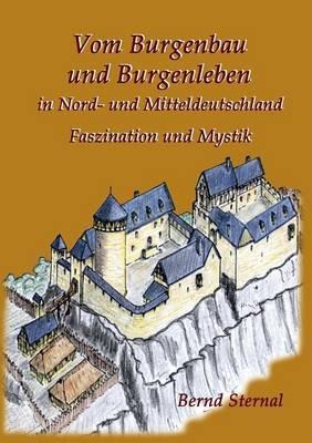 Vom Burgenbau und Burgenleben in Nord- und Mitteldeutschland: Faszination und Mystik - Bernd Sternal - cover