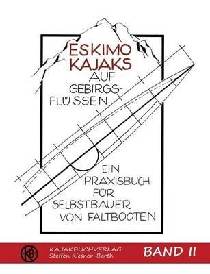 Eskimokajaks auf Gebirgsflüssen Band II: Ein Praxisbuch für Selbstbauer von Faltbooten - cover
