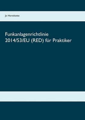 Funkanlagenrichtlinie 2014/53/EU (RED) für Praktiker: Erläuterungen, Richtlinientext, Normenliste - Jo Horstkotte - cover