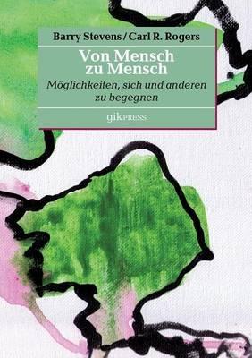 Von Mensch zu Mensch: Möglichkeiten, sich und anderen zu begegnen - Barry Stevens,Carl R Rogers - cover