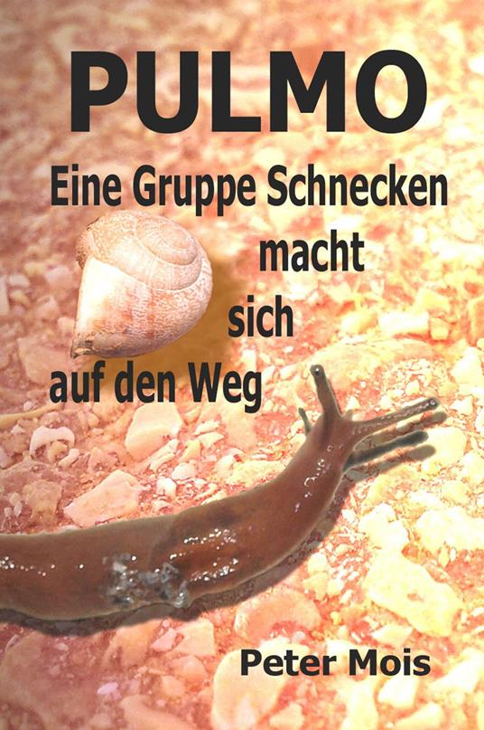P U L M O: Eine Gruppe Schnecken macht sich auf den Weg - Peter Mois - ebook