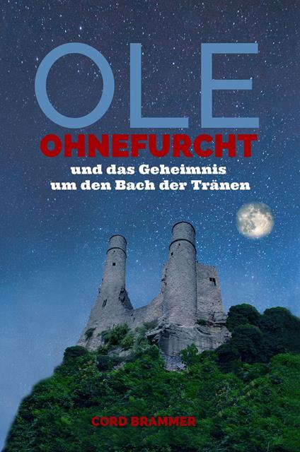 Ole Ohnefurcht und das Geheimnis um den Bach der Tränen - Cord Brammer - ebook