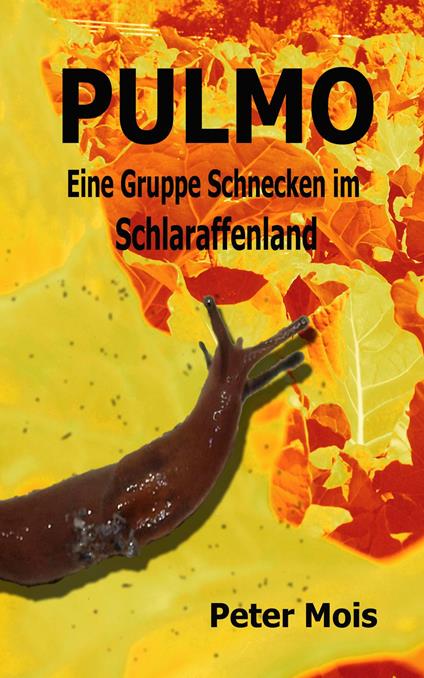P U L M O: Eine Gruppe Schnecken im Schlaraffenland - Peter Mois - ebook
