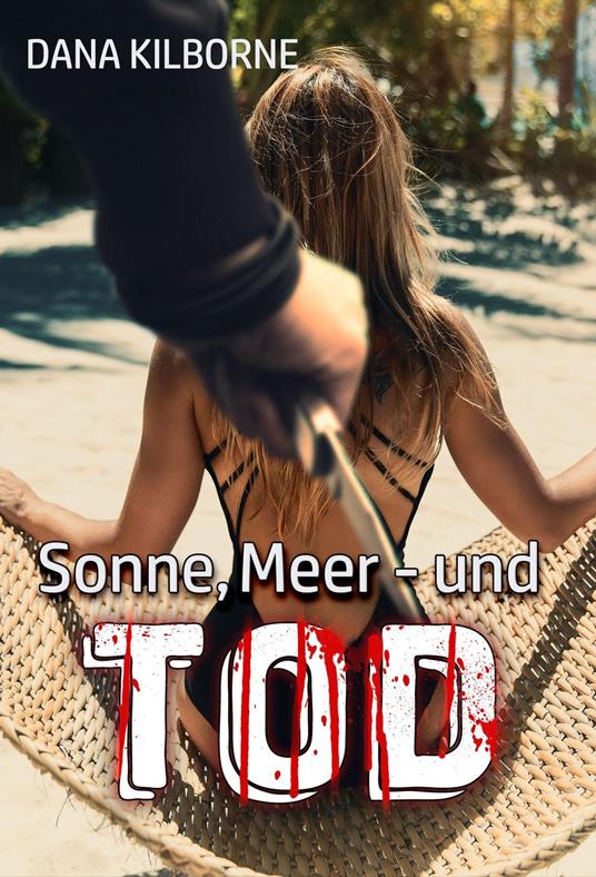Sonne, Meer – und Tod - Dana Kilborne - ebook