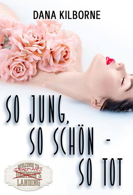So jung, so schön – so tot - Dana Kilborne - ebook