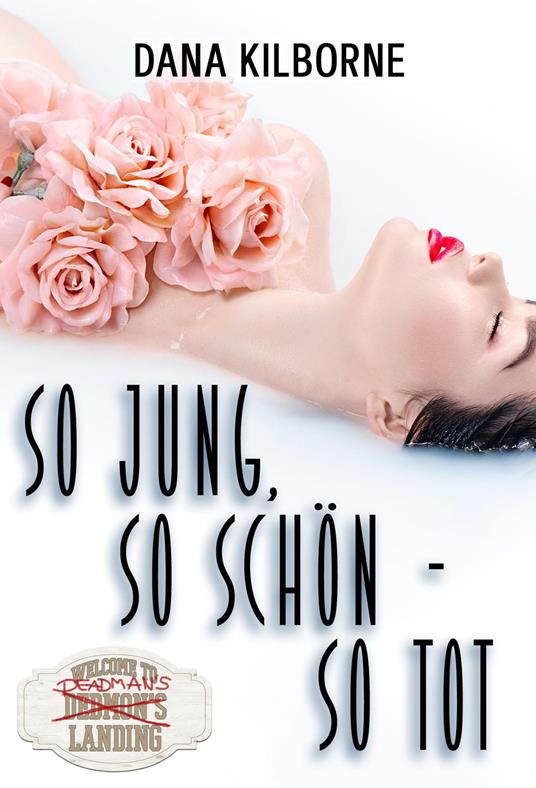 So jung, so schön – so tot - Dana Kilborne - ebook