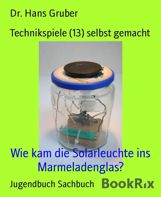Technikspiele (13) selbst gemacht - Dr. Hans Gruber - ebook