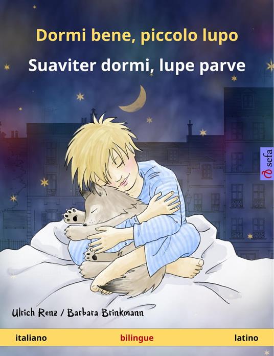 Dormi bene, piccolo lupo – Suaviter dormi, lupe parve (italiano – latino) - Ulrich Renz,Barbara Brinkmann,Clara Galeati,Margherita Haase - ebook