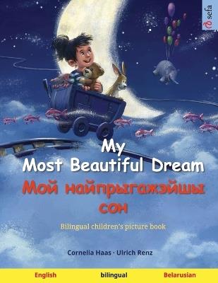 My Most Beautiful Dream - Мой найпрыгажэйшы сон (English - Belarusian): Bilingual children's picture book - cover
