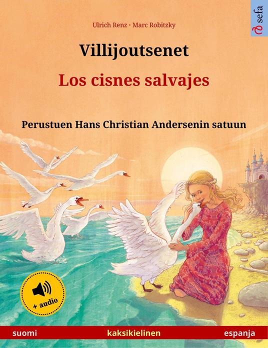 Villijoutsenet – Los cisnes salvajes (suomi – espanja) - Ulrich Renz,Marc Robitzky,Raquel Catala,Janika Tuulia Konttinen - ebook