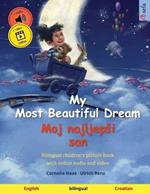 My Most Beautiful Dream - Moj najljepsi san (English - Croatian): Bilingual children's picture book, with online audio and video