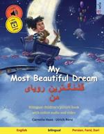 My Most Beautiful Dream - ????]???? ????? ?? (English - Persian, Farsi, Dari): Bilingual children's picture book, with online audio and video