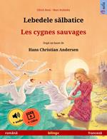 Lebedele salbatice – Les cygnes sauvages (româna – franceza)