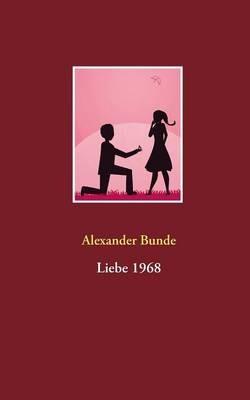 Liebe 1968 - Alexander Bunde - cover