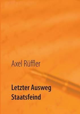 Letzter Ausweg Staatsfeind - Axel Ruffler - cover