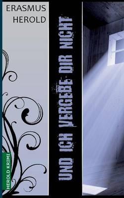 Und ich vergebe dir nicht: Kommissarin Sarah Berger ermittelt - Erasmus Herold - cover