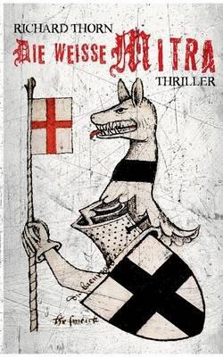 Die weisse Mitra: Thriller - Richard Thorn - cover