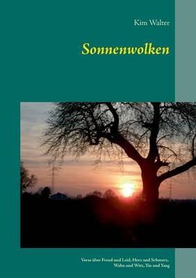 Sonnenwolken: Verse uber Freud und Leid, Herz und Schmerz, Wahn und Witz, Yin und Yang - Kim Walter - cover