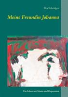 Meine Freundin Johanna: Ein Leben mit Manie und Depression - Ilka Scheidgen - cover