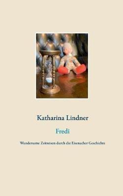 Fredi: Wundersame Zeitreisen durch die Eisenacher Geschichte - Katharina Lindner - cover