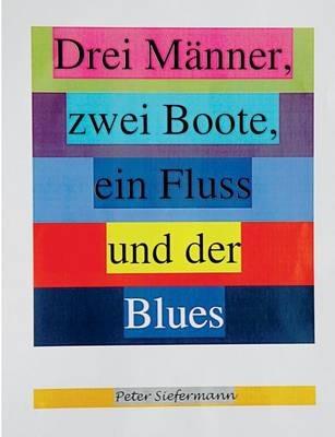 Drei Manner, zwei Boote, ein Fluss und der Blues - Peter Siefermann - cover