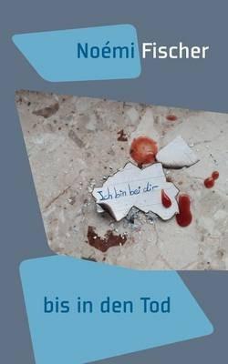 Ich bin bei dir: bis in den Tod - Noemi Fischer - cover