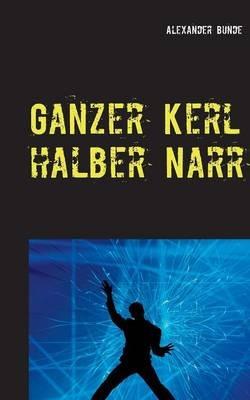 Ganzer Kerl - halber Narr - Alexander Bunde - cover