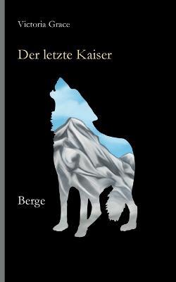 Der letzte Kaiser: Berge - Victoria Grace - cover