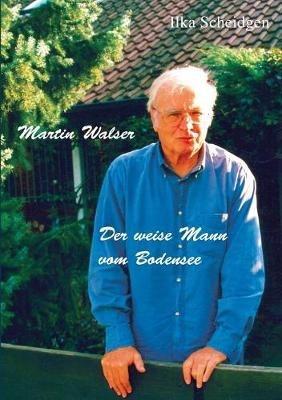 Martin Walser - Der weise Mann vom Bodensee - Ilka Scheidgen - cover