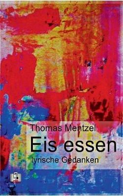 Eis essen: lyrische Gedanken - Thomas Mentzel - cover
