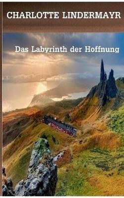 Das Labyrinth der Hoffnung - Charlotte Lindermayr - cover