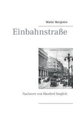 Einbahnstrasse: Mit einem Nachwort von Manfred Steglich