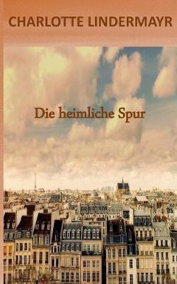 Die heimliche Spur - Charlotte Lindermayr - cover