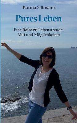 Pures Leben: Eine Reise zu Lebensfreude, Mut und Möglichkeiten - Karina Sillmann - cover