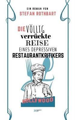Die völlig verrückte Reise eines depressiven Restaurantkritikers - Stefan Rothbart - cover