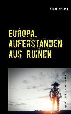 Europa, auferstanden aus Ruinen: Eine intergalaktische Entdecker-Romanze - Simon Sprock - cover