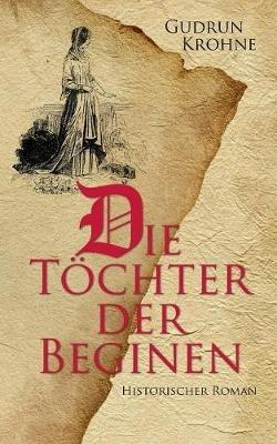 Die Toechter der Beginen: Historischer Roman - Gudrun Krohne - cover