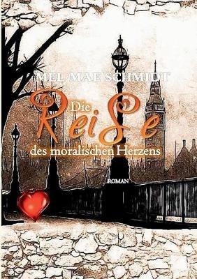 Die Reise des moralischen Herzens - Mel Mae Schmidt - cover