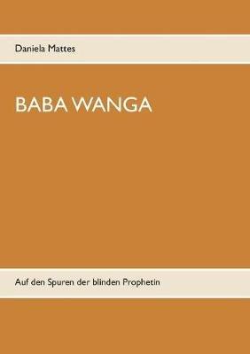 Baba Wanga: Auf den Spuren der blinden Prophetin - Daniela Mattes - cover