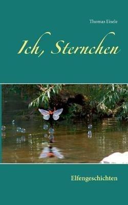 Ich, Sternchen: Elfengeschichten - Thomas Eisele - cover