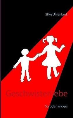 Geschwisterliebe: So oder anders - Silke Uhlenbrok - cover