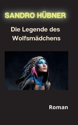 Die Legende des Wolfsmadchens - Sandro Hubner - cover